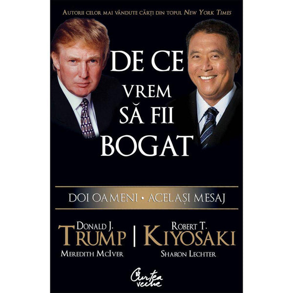 De ce vrem sa fii bogat - Robert T. Kiyosaki , Donald J. Trump - Delumani - Magazin Romanesc 