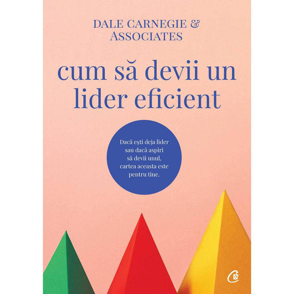 Cum sa devii un lider eficient - Dale Carnegie & Associates - Delumani - Magazin Romanesc 