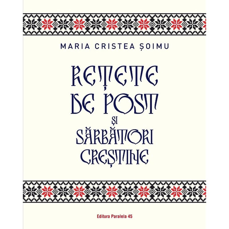 Retete de post si sarbatori crestine - CRISTEA SOIMU Maria - Delumani - Magazin Romanesc 