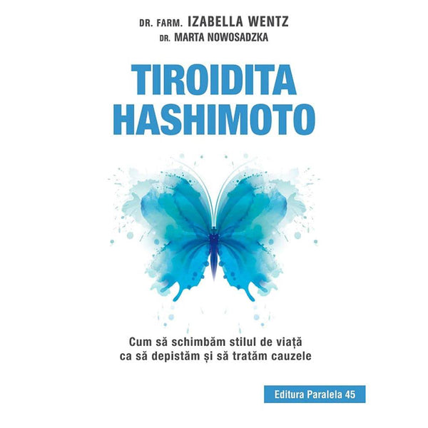 Tiroidita Hashimoto. Cum sa schimbam stilul de viata ca sa depistam si sa tratam cauzele - NOWOSADZKA Marta; WENTZ Izabella - Delumani - Magazin Romanesc 