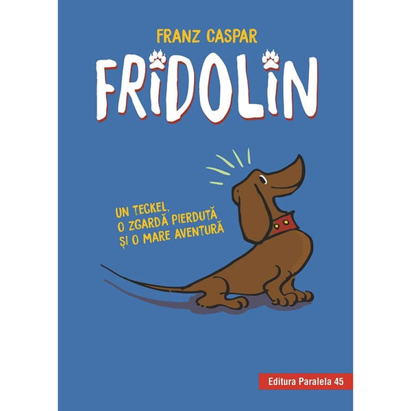 Fridolin. Un teckel, o zgarda pierduta si o mare aventura (editie cartonata) - CASPAR Franz - Delumani - Magazin Romanesc 