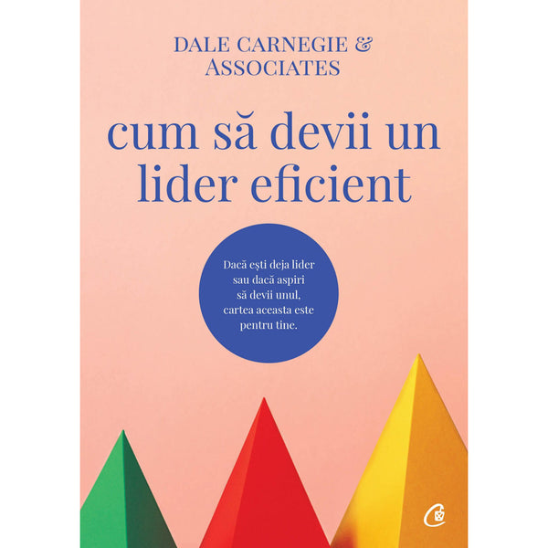 Cum sa devii un lider eficient - Dale Carnegie & Associates