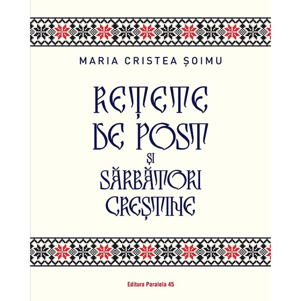 Retete de post si sarbatori crestine - CRISTEA SOIMU Maria